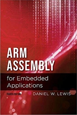 Arm Assembly for Embedded Applications, 4th Edition - Daniel Lewis