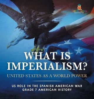 What Is Imperialism? United States as a World Power Role in the Spanish American War Grade 7 American History