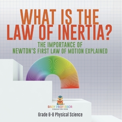 What is the Law of Inertia? The Importance of Newton's First Law of Motion Explained Grade 6-8 Physical Science -  Baby Professor