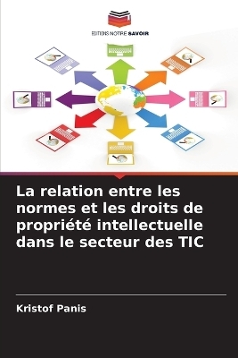 La relation entre les normes et les droits de propri&eacute;t&eacute; intellectuelle dans le secteur des TIC - Kristof Panis
