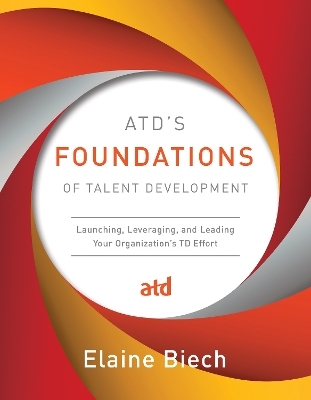 ATD's Foundations of Talent Development - Elaine Biech
