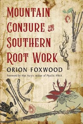 Mountain Conjure and Southern Root Work - Orion Foxwood
