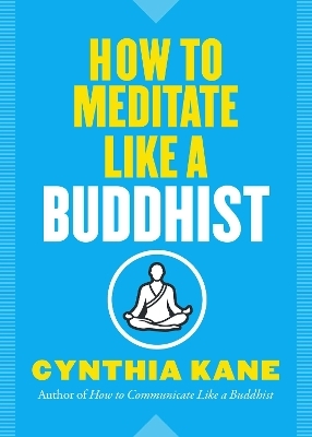How to Meditate Like a Buddhist - Cynthia Kane