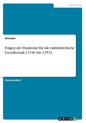 Folgen der Pandemie f&Atilde;&frac14;r die mittelalterliche Gesellschaft (1346 bis 1353) -  Anonymous