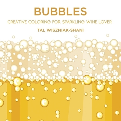 Bubbles: Creative coloring for sparkling wine lovers - Tal Wiszniak-Shani