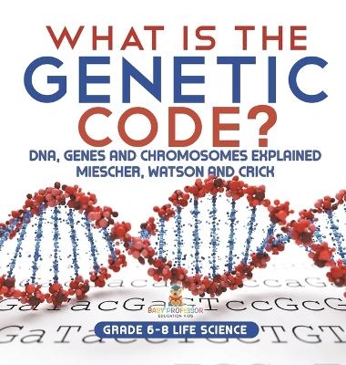 What is the Genetic Code? DNA, Genes and Chromosomes Explained Miescher, Watson and Crick Grade 6-8 Life Science -  Baby Professor