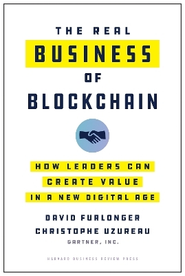 The Real Business of Blockchain - David Furlonger, Christophe Uzureau