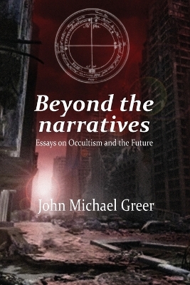 Beyond the Narratives - John Michael Greer