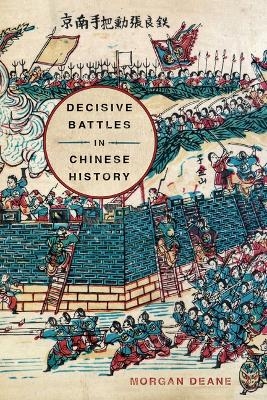 Decisive Battles in Chinese History - Morgan Deane