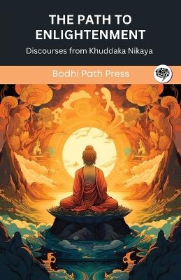 The Path to Enlightenment: Discourses from Khuddaka Nikaya