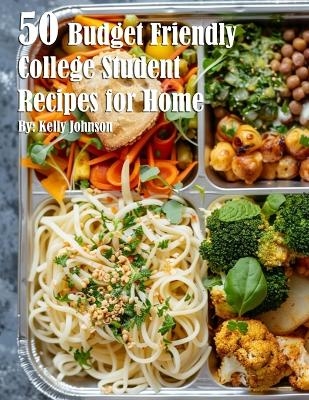 50 Budget Friendly College Student Recipes for Home - Kelly Johnson