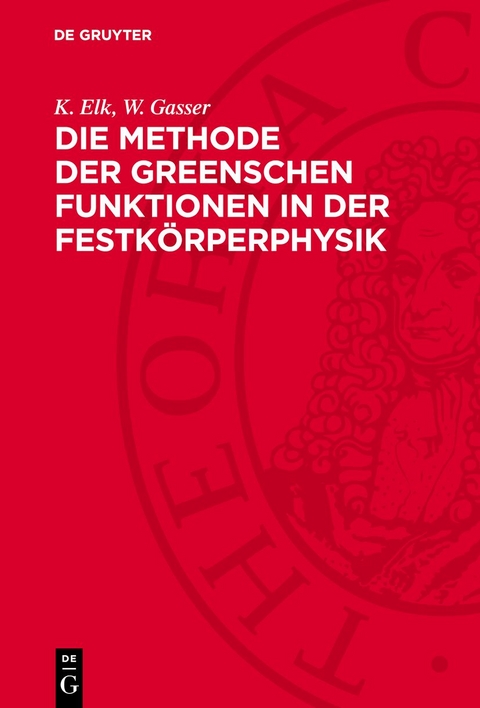 Die Methode der Greenschen Funktionen in der Festk&ouml;rperphysik - K. Elk, W. Gasser