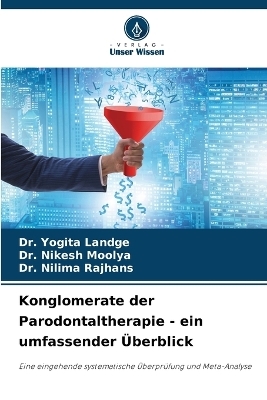 Konglomerate der Parodontaltherapie - ein umfassender &Uuml;berblick - Dr Yogita Landge, Dr Nikesh Moolya, Dr Nilima Rajhans