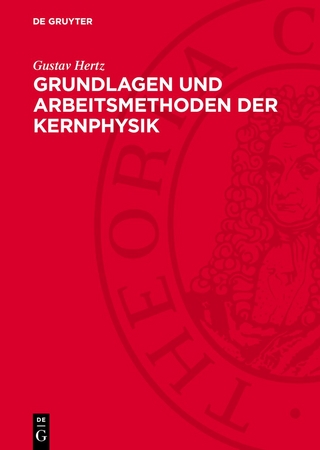 Grundlagen und Arbeitsmethoden der Kernphysik