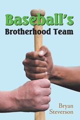 Baseball&rsquo;S Brotherhood Team - Bryan Steverson