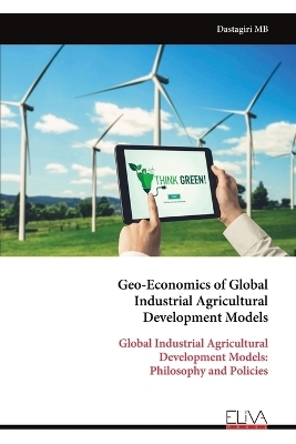 Geo-Economics of Global Industrial Agricultural Development Models - Dastagiri Mb