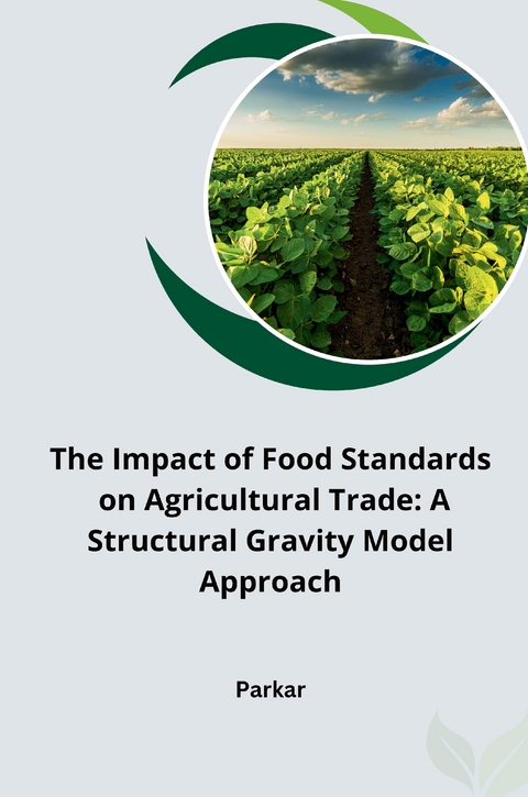 The Impact of Food Standards on Agricultural Trade: A Structural Gravity Model Approach -  Parkar