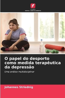 O papel do desporto como medida terap&ecirc;utica da depress&atilde;o - Johannes Striednig