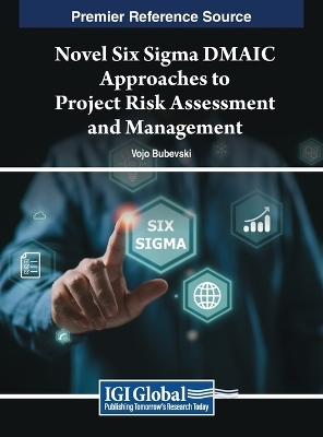 Novel Six Sigma DMAIC Approaches to Project Risk Assessment and Management - Vojo Bubevski