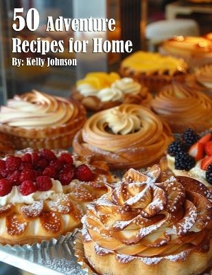 50 French Pastry Recipes for Home - Kelly Johnson