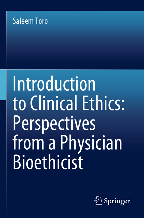 Introduction to Clinical Ethics: Perspectives from a Physician Bioethicist - Saleem Toro