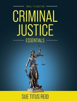 Criminal Justice Essentials - Sue Titus Reid