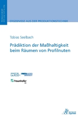 Pr&auml;diktion der Ma&szlig;haltigkeit beim R&auml;umen von Profilnuten - Tobias Seelbach