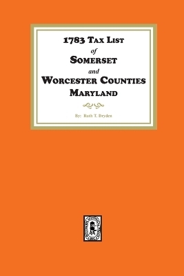 1783 Tax List of Somerset and Worcester Counties, Maryland - Ruth T Dryden