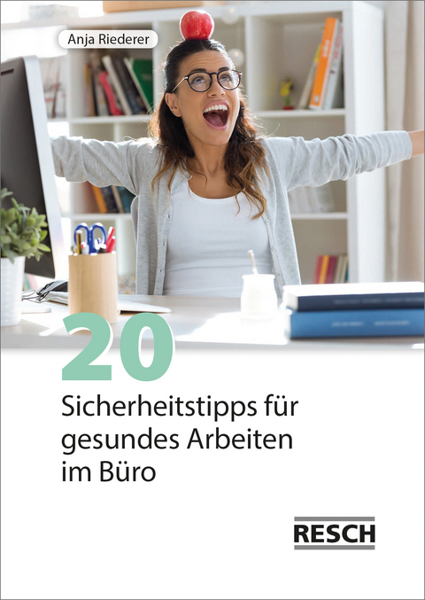 20 Sicherheitstipps f&uuml;r gesundes Arbeiten im B&uuml;ro - Anja Riederer
