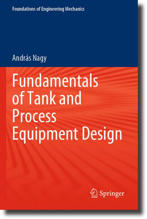 Fundamentals of Tank and Process Equipment Design - Andr&aacute;s Nagy