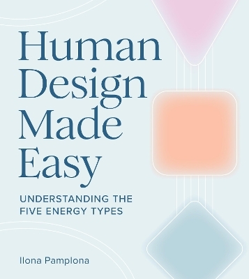 Human Design Made Easy - Ilona Pamplona