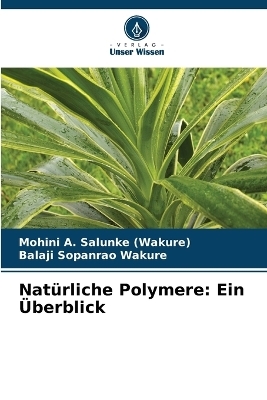 Nat&uuml;rliche Polymere - Mohini A Salunke (Wakure), Balaji Sopanrao Wakure