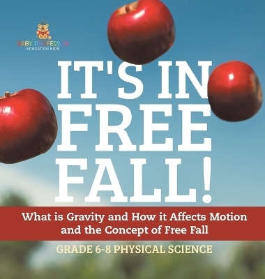 It's in Free Fall! What is Gravity and How it Affects Motion and the Concept of Free Fall Grade 6-8 Physical Science -  Baby Professor