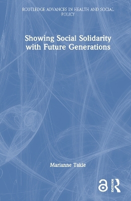 Showing Social Solidarity with Future Generations - Marianne Takle