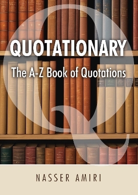 Quotationary - The A-Z Book of Quotations - Nasser Amiri