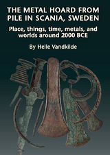 The Metal Hoard from Pile in Scania, Sweden - Helle Vandkilde