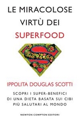 Le miracolose virt&ugrave; dei superfood - Ippolita Douglas Scotti