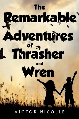 The Remarkable Adventures Of Thrasher And Wren - Victor Nicolle