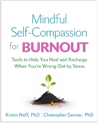 Mindful Self-Compassion for Burnout - Kristin Neff, Christopher Germer, Christine M. Benton