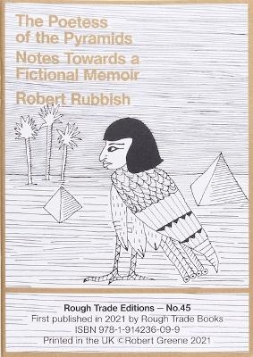 The Poetess of The Pyramids: Notes Towards A Fictional Memoir - Robert Rubbish (RT#46)