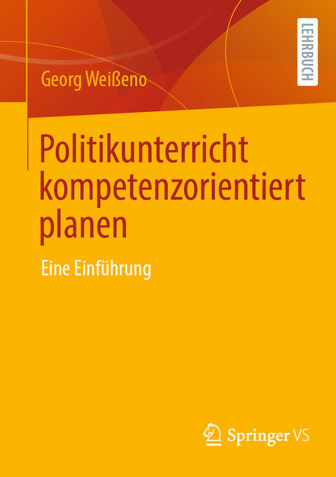 Politikunterricht kompetenzorientiert planen - Georg Wei&szlig;eno