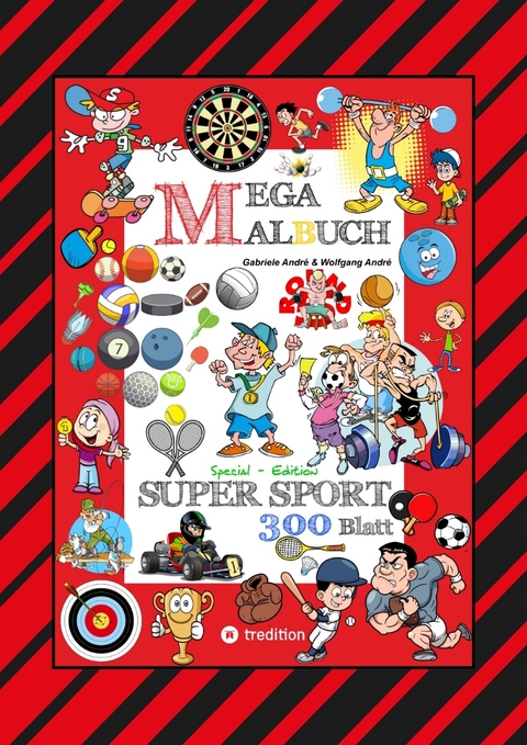 MEGA MALBUCH - 300 SPORTLICHE AUSMALMOTIVE - VERSCHIEDENSTE SPORTARTEN - WETTK&Auml;MPFE - MATCHES - FREIZEITSPORT - Gabriele Andr&eacute;, Wolfgang Andr&eacute;