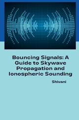 Bouncing Signals: A Guide to Skywave Propagation and Ionospheric Sounding -  Shivani