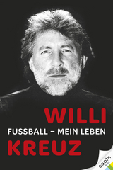 Willi Kreuz: Fu&szlig;ball - Mein Leben - Alexandra Kreuz
