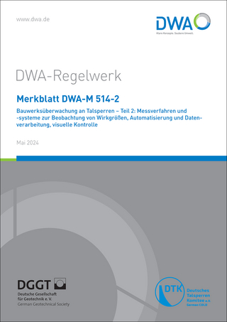 Merkblatt DWA-M 514-2 Bauwerksüberwachung an Talsperren - Teil 2: Messverfahren und -systeme zur Beobachtung von Wirkgrößen, Automatisierung und Datenverarbeitung, visuelle Kontrolle