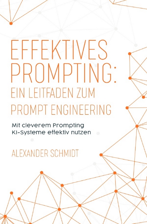 Effektives Prompting: Ein Leitfaden zum Prompt Engineering - Alexander Schmidt