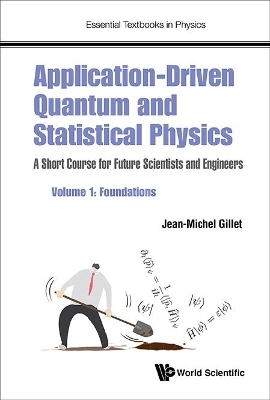Application-driven Quantum And Statistical Physics: A Short Course For Future Scientists And Engineers - Volume 1: Foundations