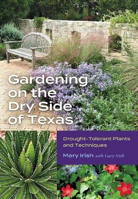 Gardening on the Dry Side of Texas - Mary Irish