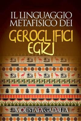 Il Linguaggio Metafisico Dei Geroglifici Egizi