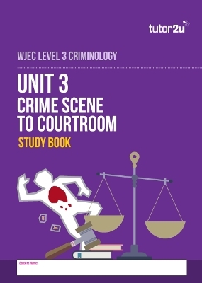 Unit 3 Crime Scene to Courtroom Study Book for WJEC Level 3 Criminology